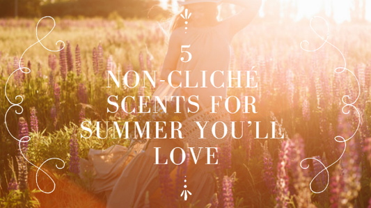 Non-Cliché Scents for Summer You’ll Love
