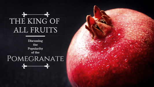 The King of All Fruits! Discussing the Popularity of the Pomegranate